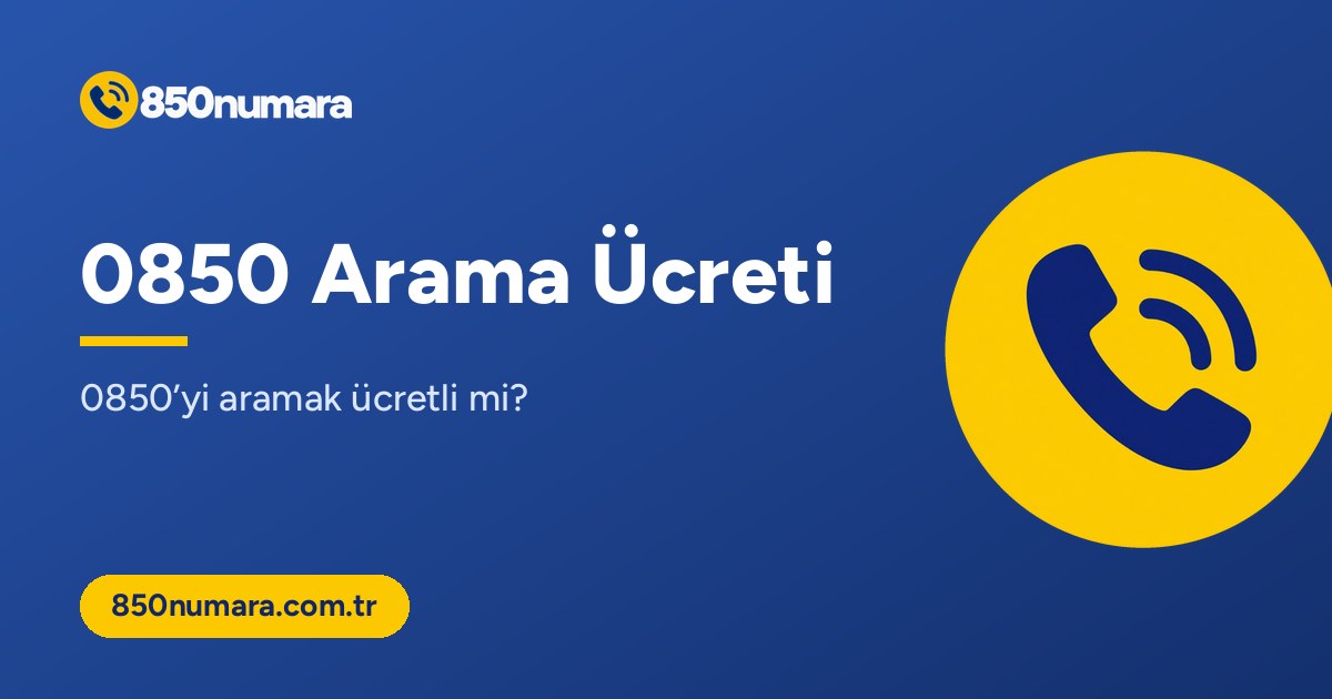 0850 arama ücreti: 0850 numarasını aramak ücretli mi