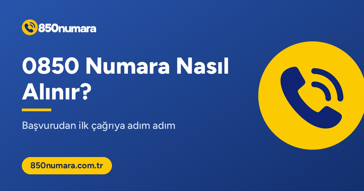 0850 numara nasıl alınır: başvuru adımları
