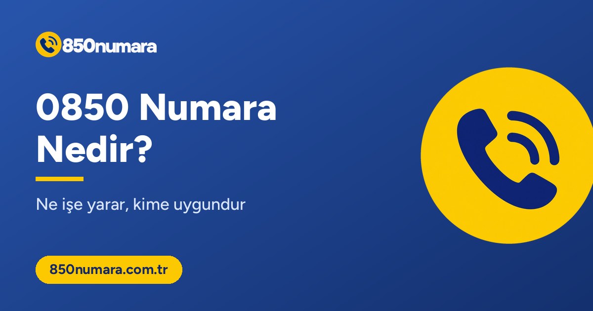 0850 numara nedir, ne işe yarar ve kime uygundur